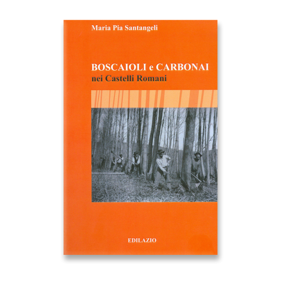 Boscaioli e carbonai nei Castelli Romani